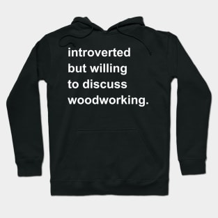 Introverted But Willing To Discuss Woodworking Hoodie